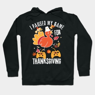 I Paused My Game For Thanksgiving Hoodie